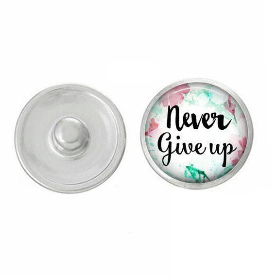 Inspirational - Snap Jewelry - Never Give Up Snap - Compatible with Ginger Snaps - Ginger Snaps - Base Pieces - 18-20mm Snaps - Interchangeable Snap