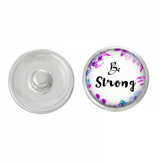 Inspirational Be Strong Snap - Compatible with Ginger Snaps-  Base Pieces - 18-20mm Snaps - Interchangeable Snap - Snap